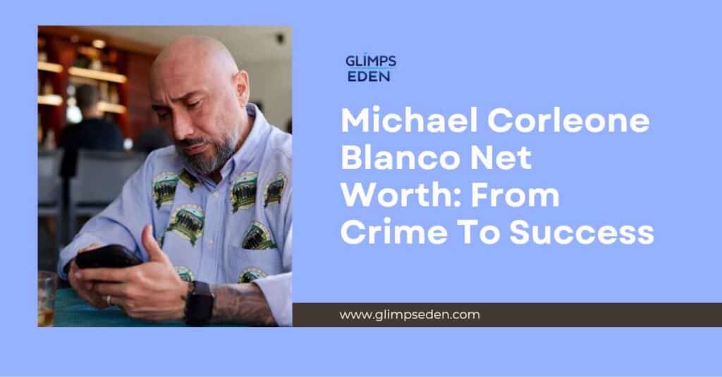 Michael Corleone Blanco Net Worth